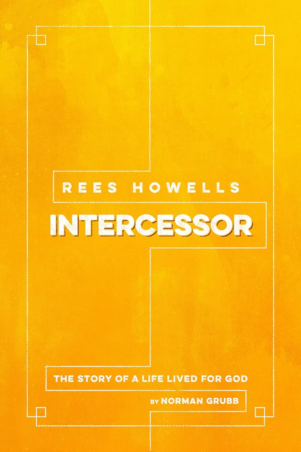 Book cover of 'Intercessor' by Rees Howells with a yellow background and white text.