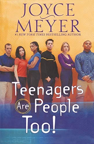 Teenagers Are People Too by Joyce Meyer