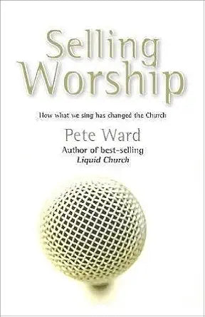 Selling Worship by Pete Ward