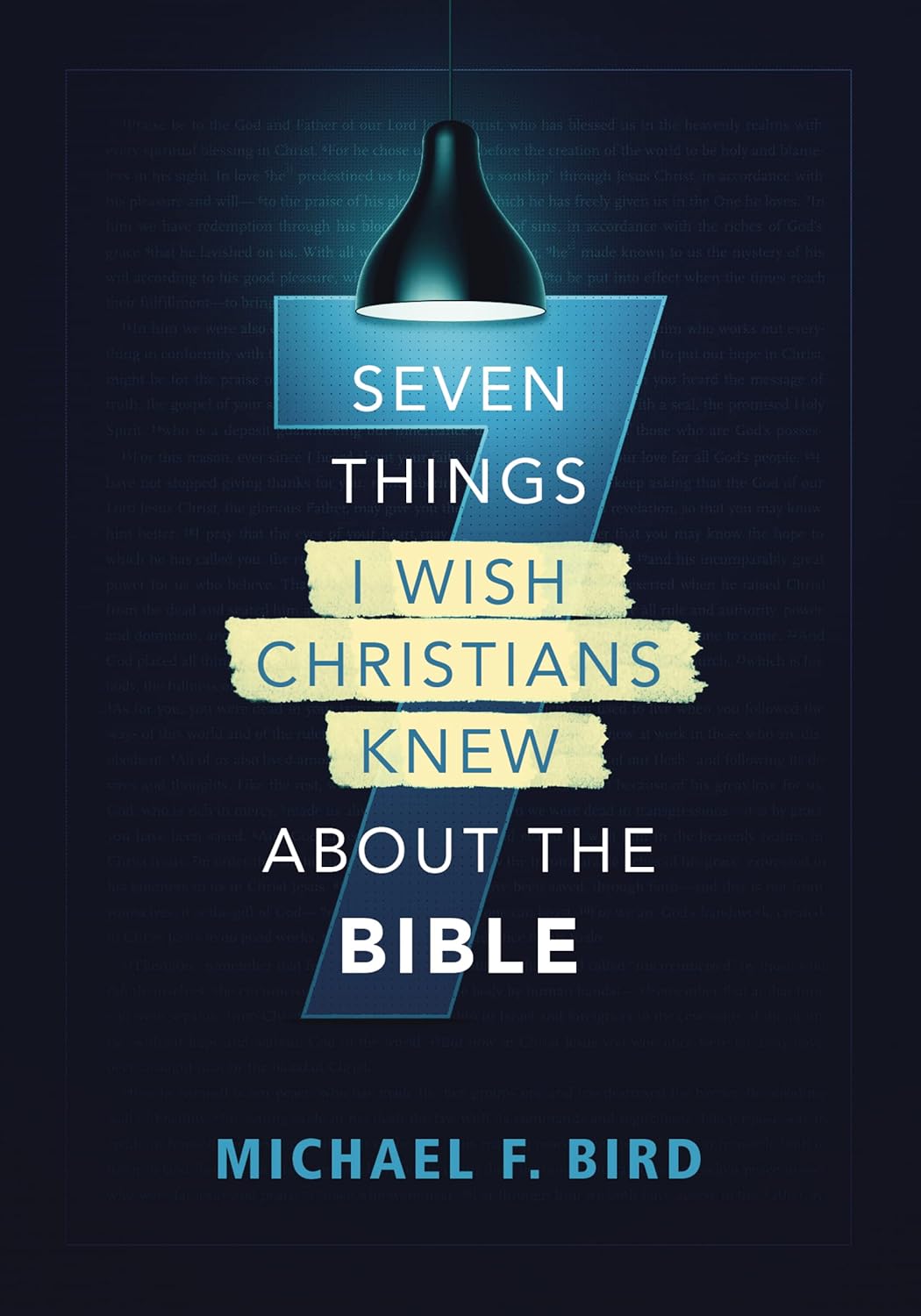Seven Things I Wish Christians Knew About the Bible by Michael F. Bird