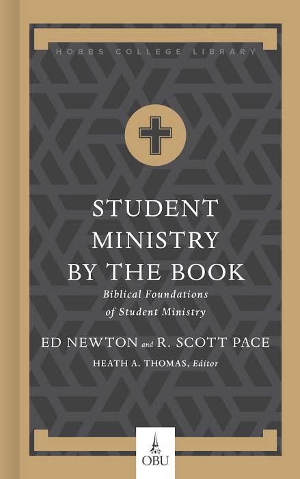 Student Ministry by the Book: Biblical Foundations of Student Ministry by Ed Newton and R. Scott Pace