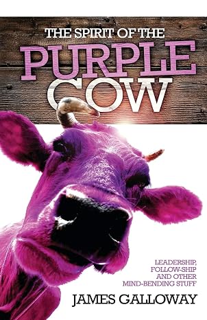 The Spirit of the Purple Cow by James Galloway
