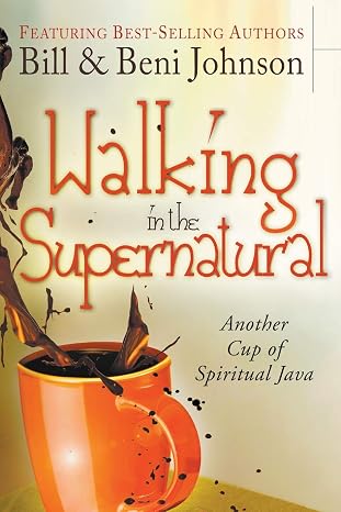 Walking in the Supernatural by Bill & Beni Johnson