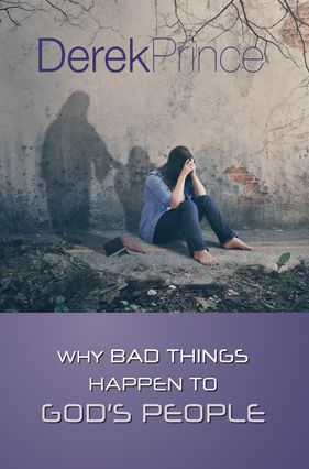 Why Bad Things Happen to God's People by Derek Prince