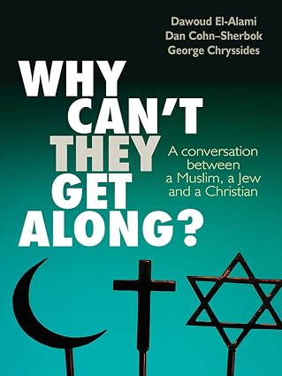 Why can't they get along, A conversation between a Muslim, a Jew and a Christian by Dawoud El-Alami, Dan Cohn-Sherbok & George D Chryssides
