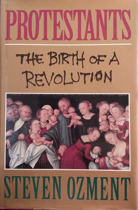 Protestants: Birth of a Revolution by Steven Ozment image 0