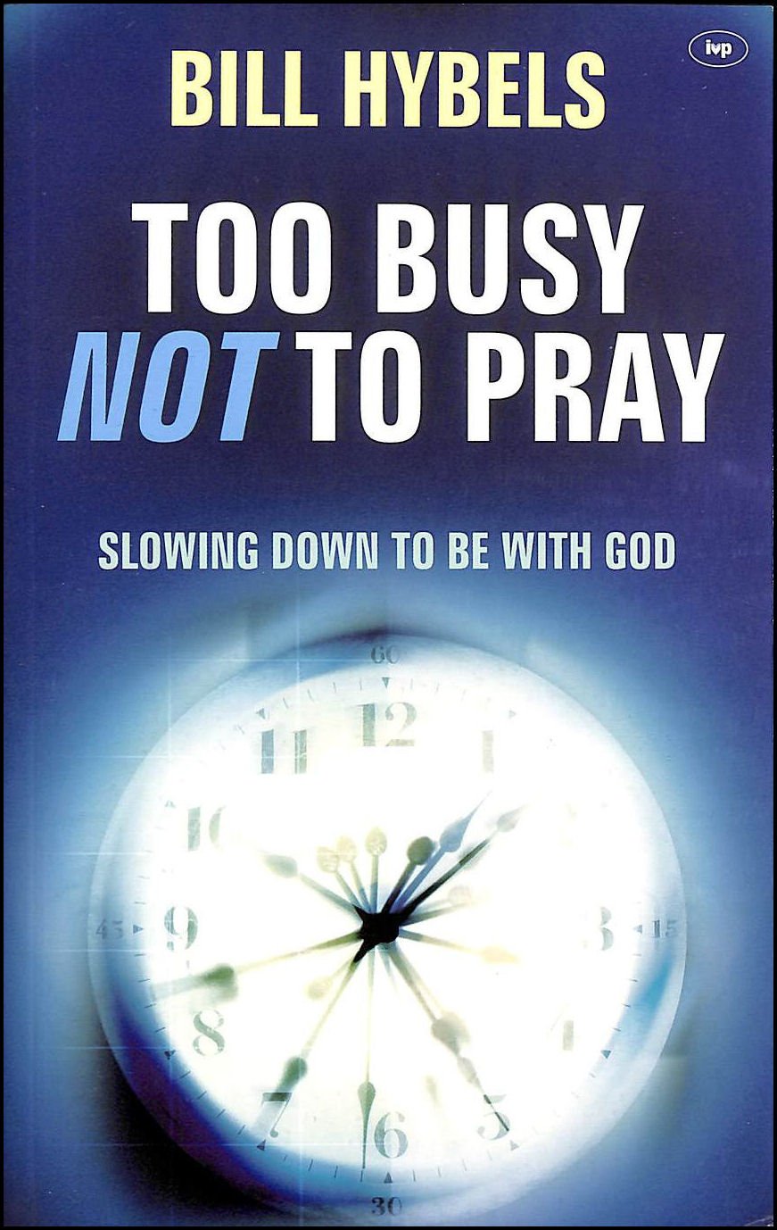 Too Busy Not Too Pray by Bill Hybels image 0