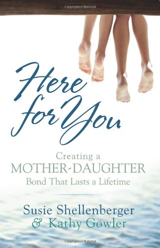 Here For You: Creating a Mother-Daughter Bond by Susie Shellenberger, Kathy Gowl image 0