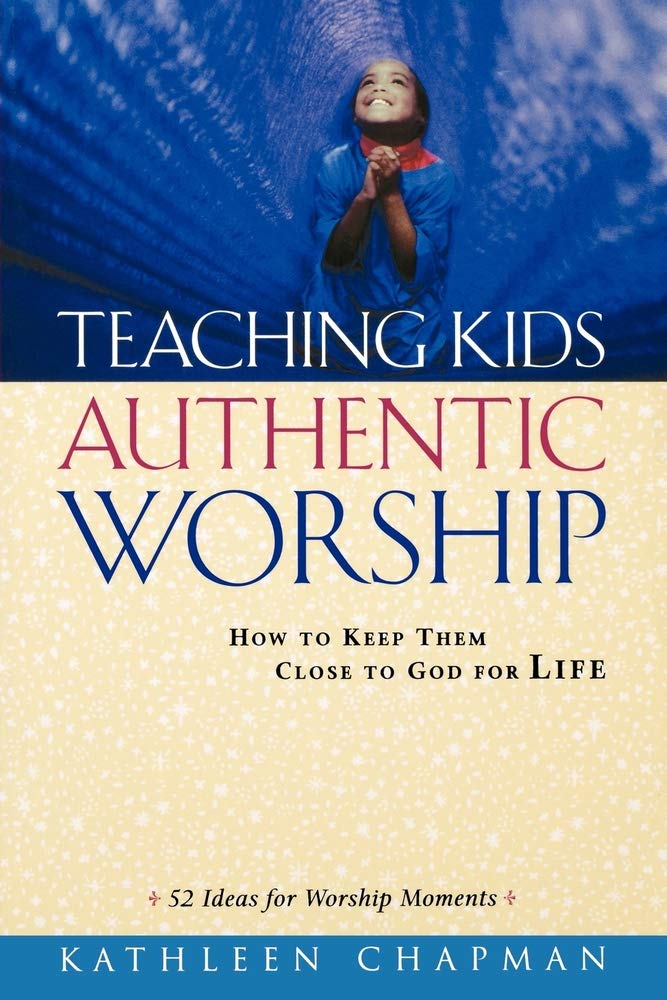 Teaching Kids Authentic Worship by Kathleen Chapman image 0