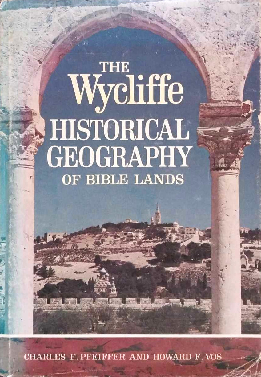 The Wycliffe Historical Geography of Bible Lands by Charles Pfeifer, Howard Vos image 0