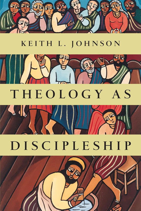 Theology As Discipleship by Keith L. Johnson image 0