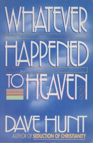 Whatever Happened to Heaven by Dave Hunt image 0