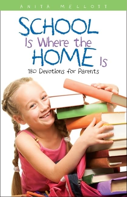 School Is Where the Home Is: 180 Devotions for Parents by Anita Mellott image 0
