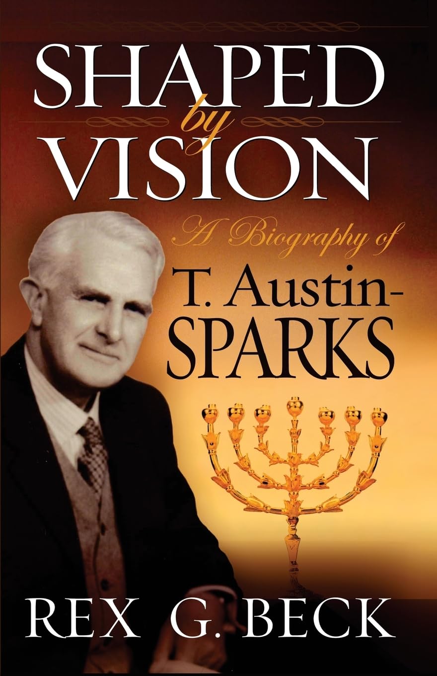 Shaped by Vision: Biography of T. Austin-Sparks by Rex G. Beck image 0