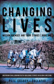 Changing Lives: Mission Agencies and Their Stories (Book One) by Pete Cossey image 0