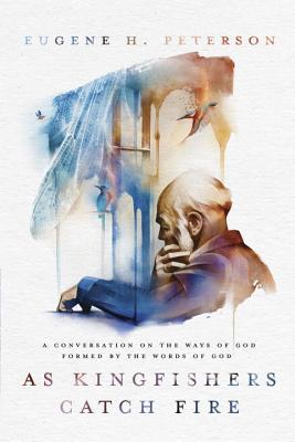 As Kingfishers Catch Fire by Eugene Peterson image 0