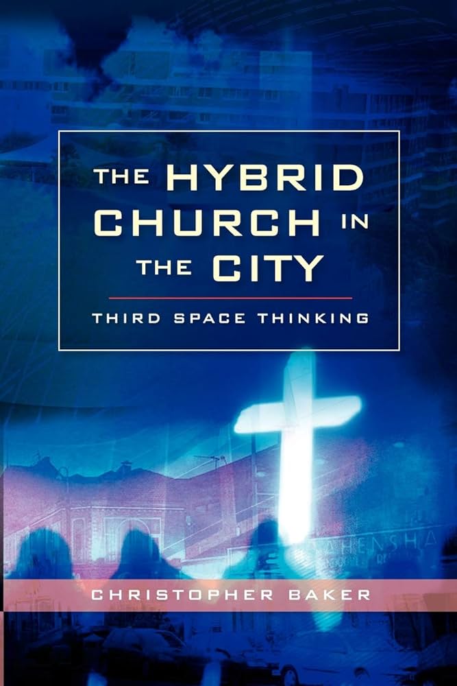 Hybrid Church In The City: Third Space Thinking by Christopher Baker image 0