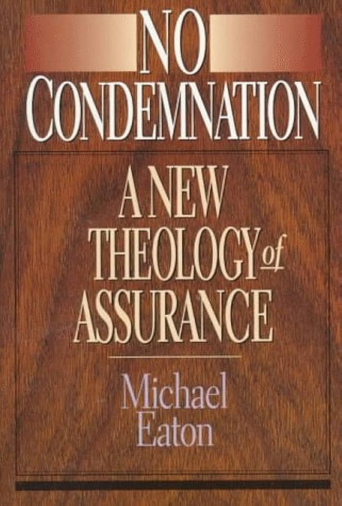 No Condemnation: A New Theology of Assurance by Michael Eaton image 0