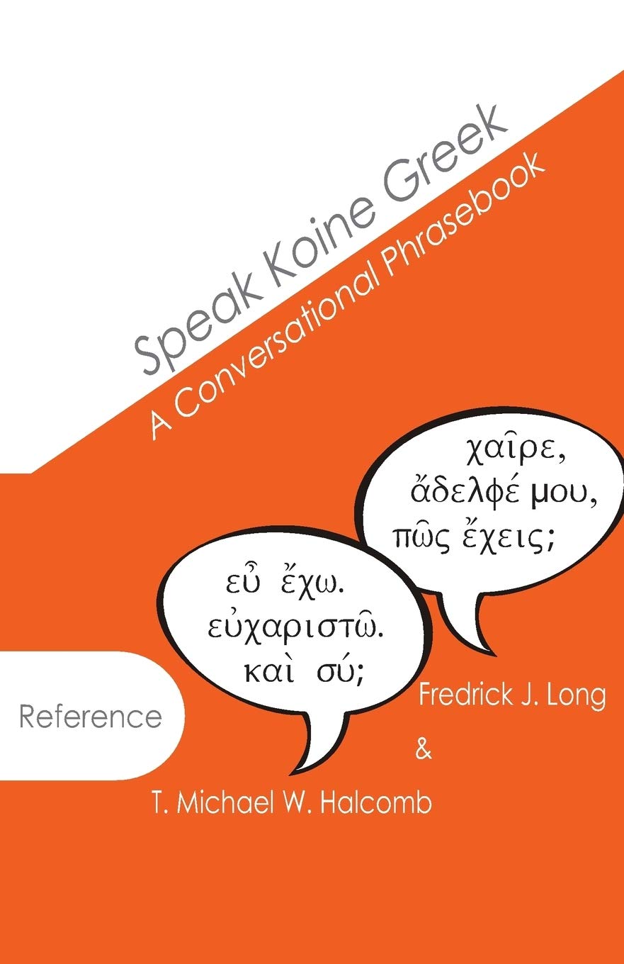 Speak Koine Greek: A Conversational Phrasebook by T. Michael W. Halcomb image 0