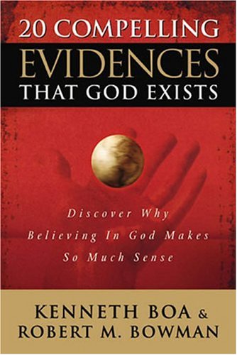 20 Compelling Evidences that God Exists by Kenneth D. Boa and Robert M. Bowman image 0