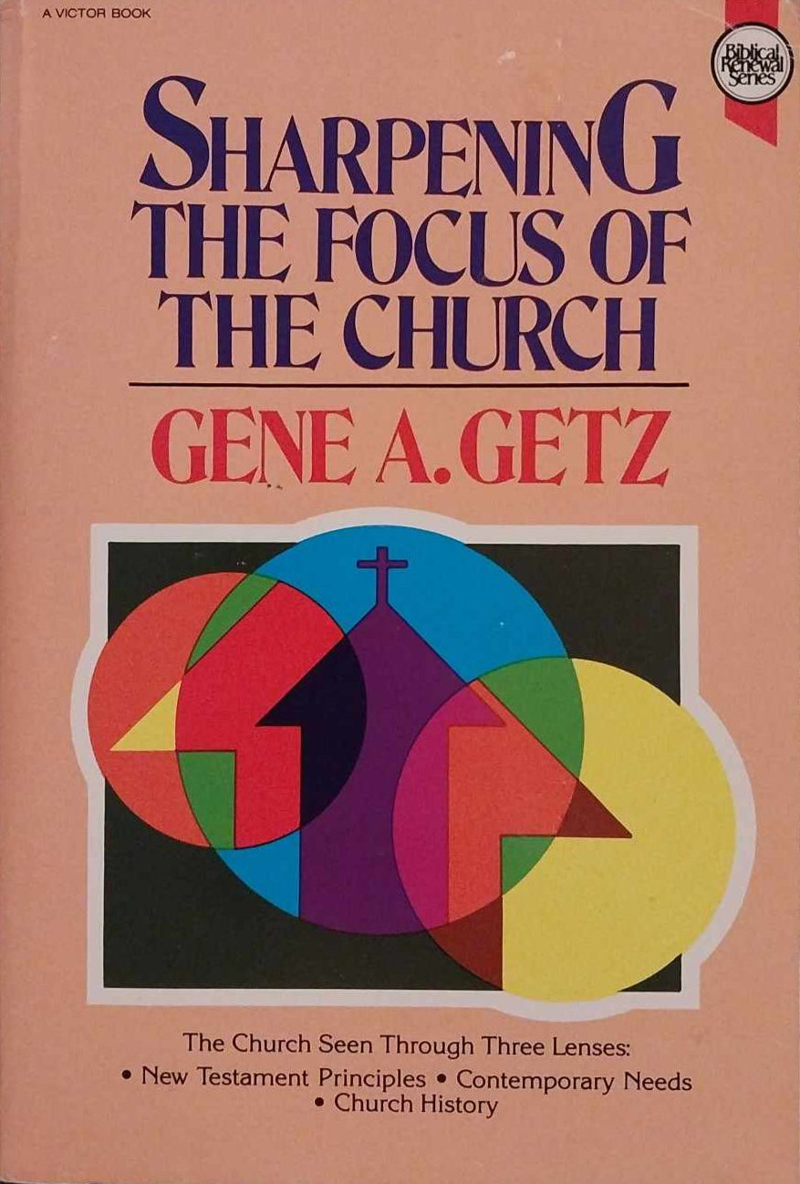 Sharpening the Focus of the Church by Gene A. Getz image 0