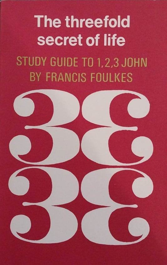 The Threefold Secret of Life: Study Guide to 1, 2, 3 John by Francis Foulkes image 0