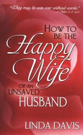 How to Be the Happy Wife of an Unsaved Husband by Linda Davis image 0