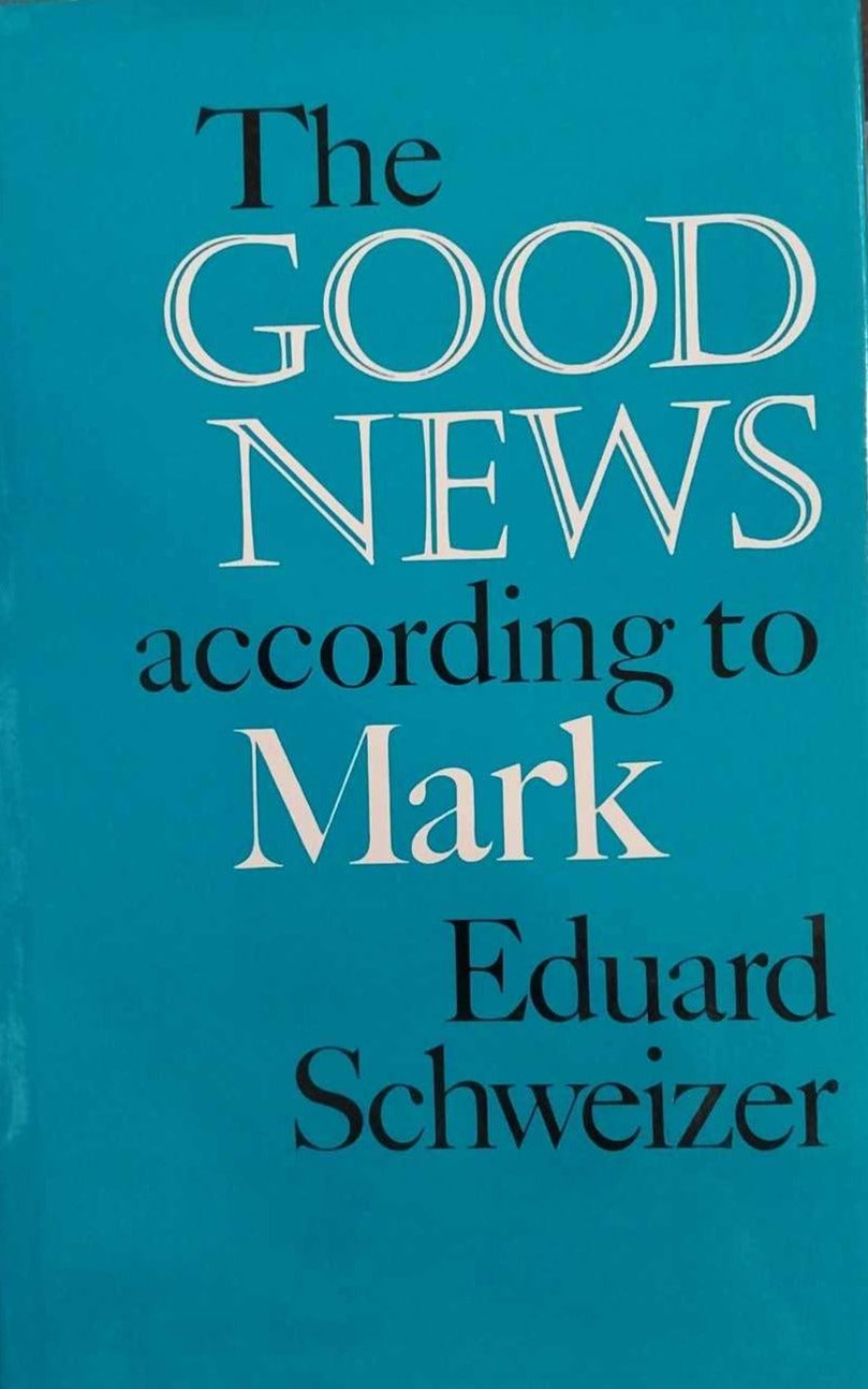 The Good News According to Mark: A Commentary on the Gospel by Edward Schweizer image 0