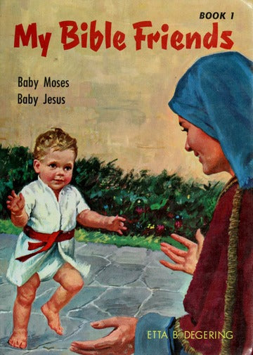 My Bible Friends Book 1: Baby Moses/Baby Jesus by Etta B. Degering