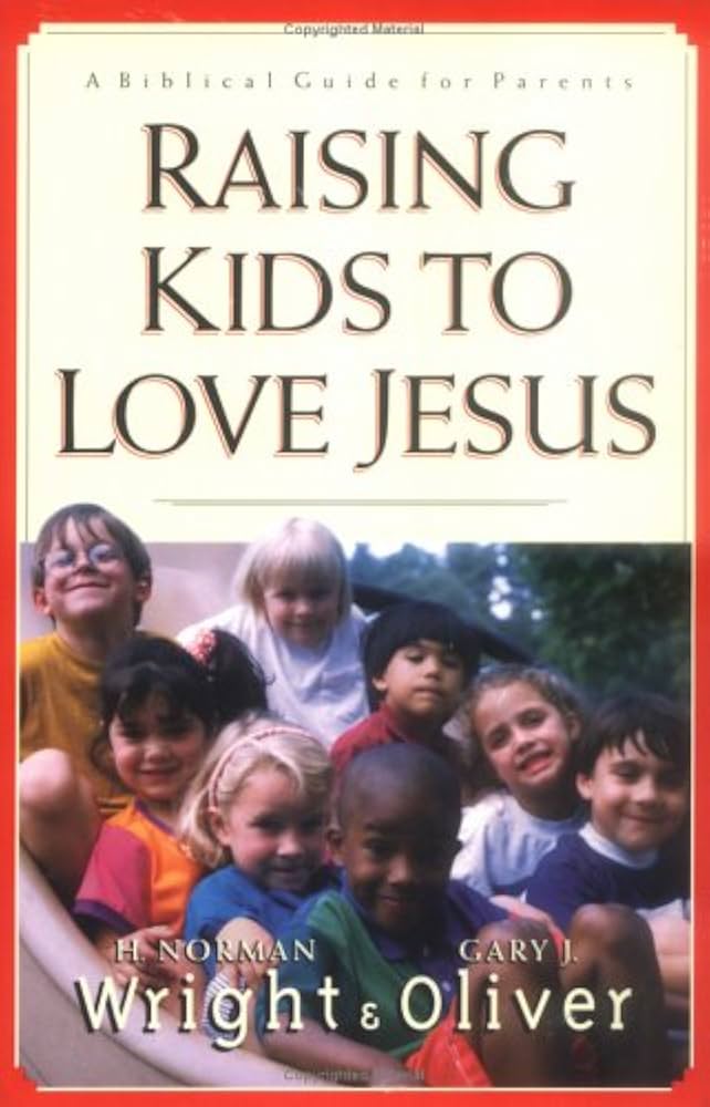 Raising Kids to Love Jesus by H. Norman Wright & Gary J. Oliver image 0