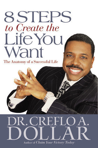 8 Steps to Create the Life You Want by Dr. Creflo A. Dollar image 0