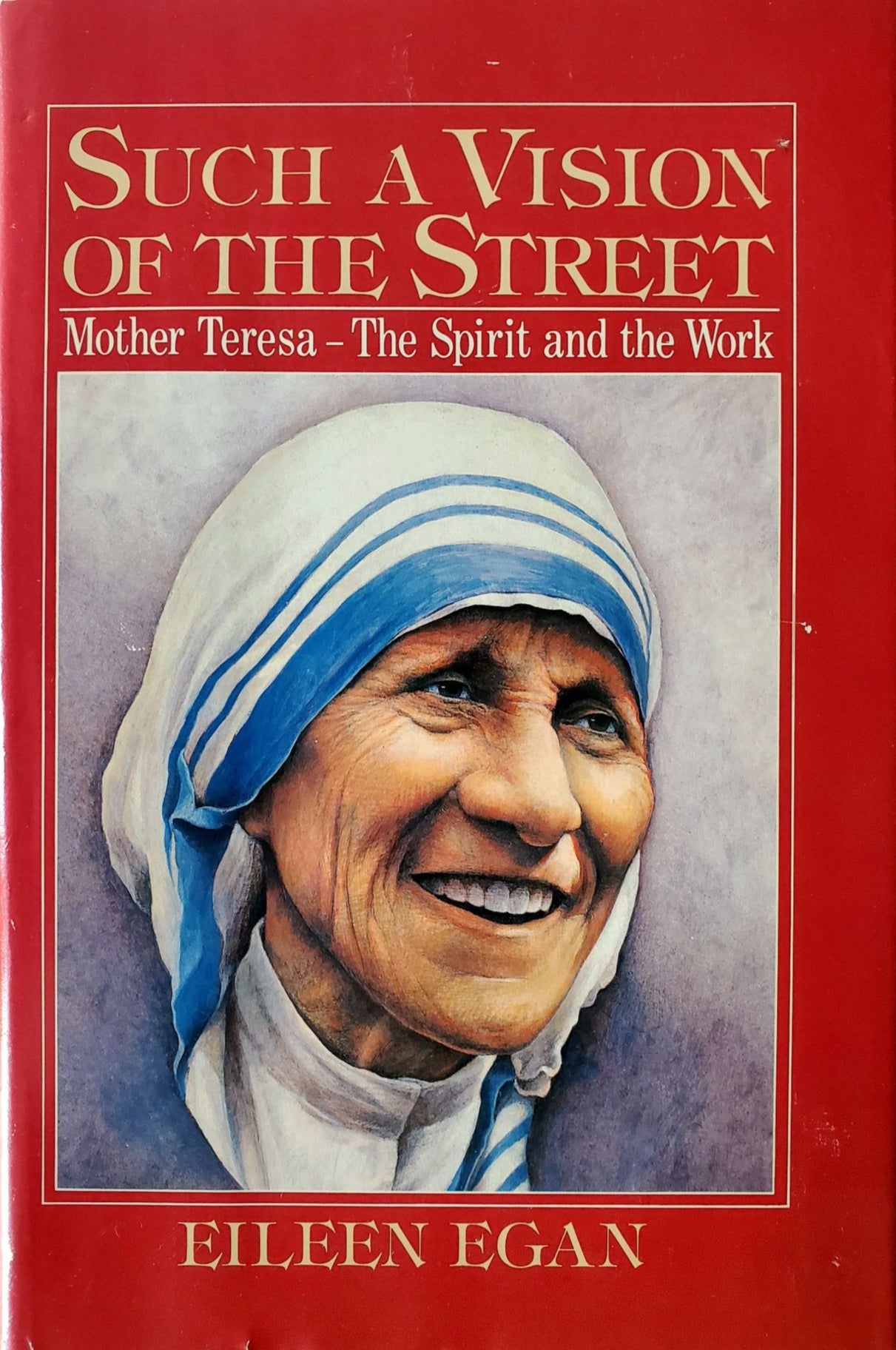 Such a Vision of the Street: Mother Teresa - The Spirit and the Work by E. Egan image 0