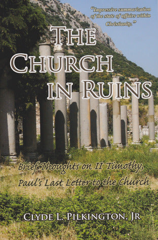 Church In Ruins: Brief Thoughts on II Timothy by Clyde L. Pilkington Jr image 0