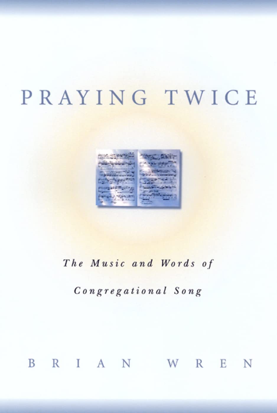 Praying Twice: The Music and Words of Congregational Songs by Brian Wren image 0