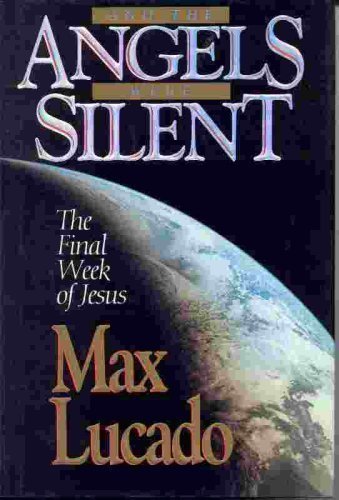 And The Angels Were Silent: The Final Week of Jesus by Max Lucado image 1