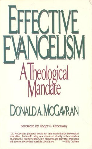 Effective Evangelism: A Theological Mandate by Donald A. McGavran