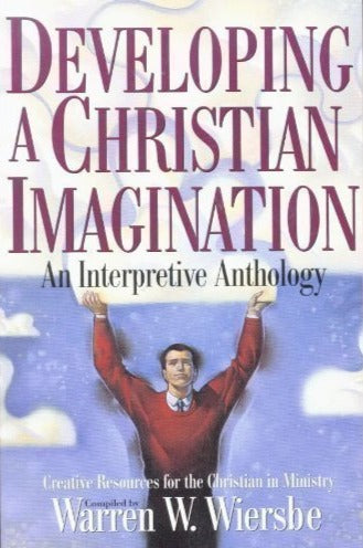 Developing a Christian Imagination: An Interpretive Anthology by Warren Wiersbe image 0