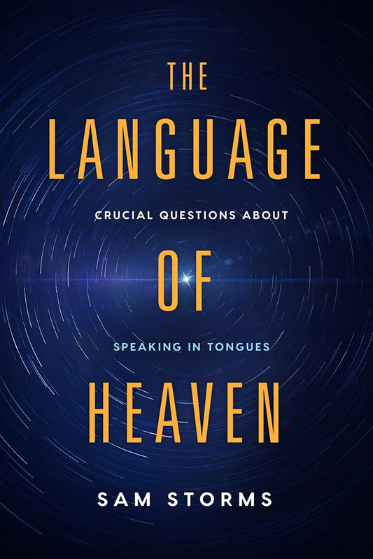 Language of Heaven: Crucial Questions About Speaking in Tongues by Sam Storms image 0