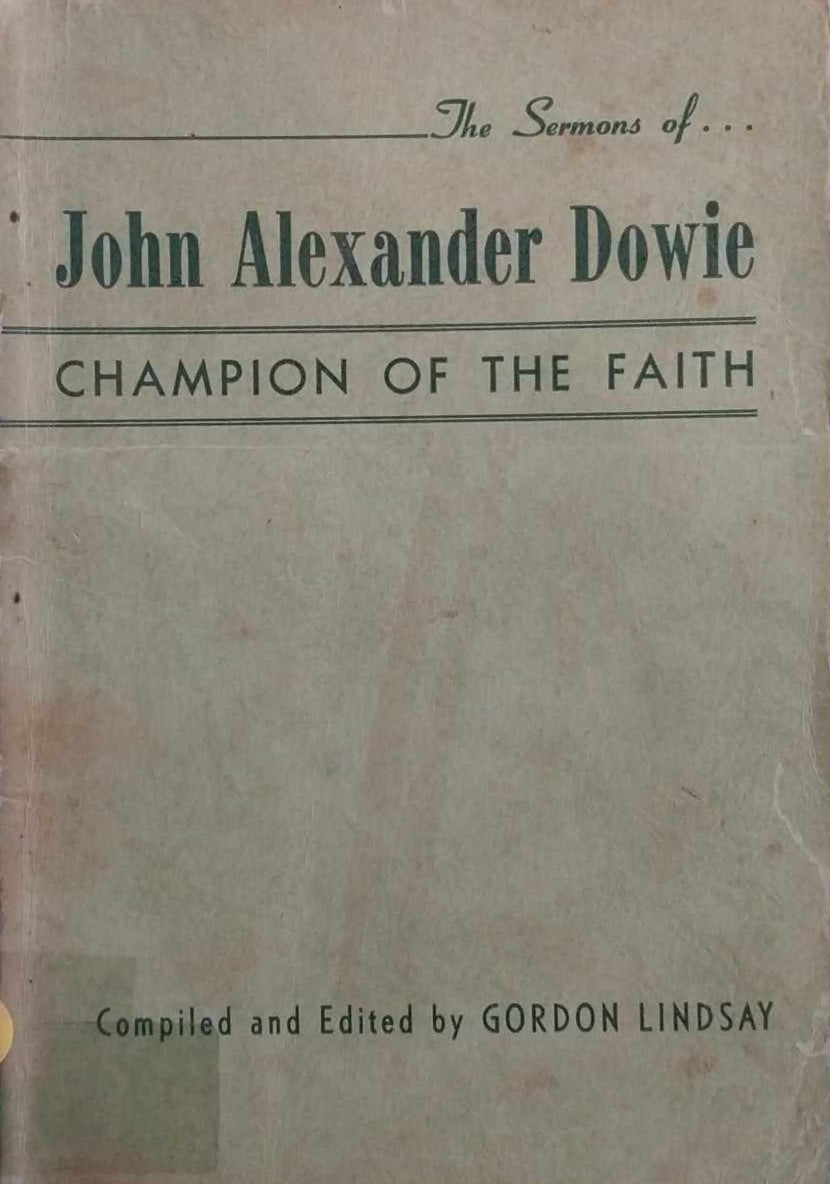 The Sermons of John Alexander Dowie: Champion of the Faith by Gordon Lindsay image 0