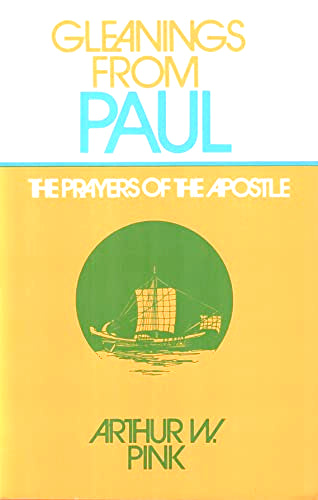 Gleanings From Paul: Prayers of the Apostle by Arthur W. Pink image 0