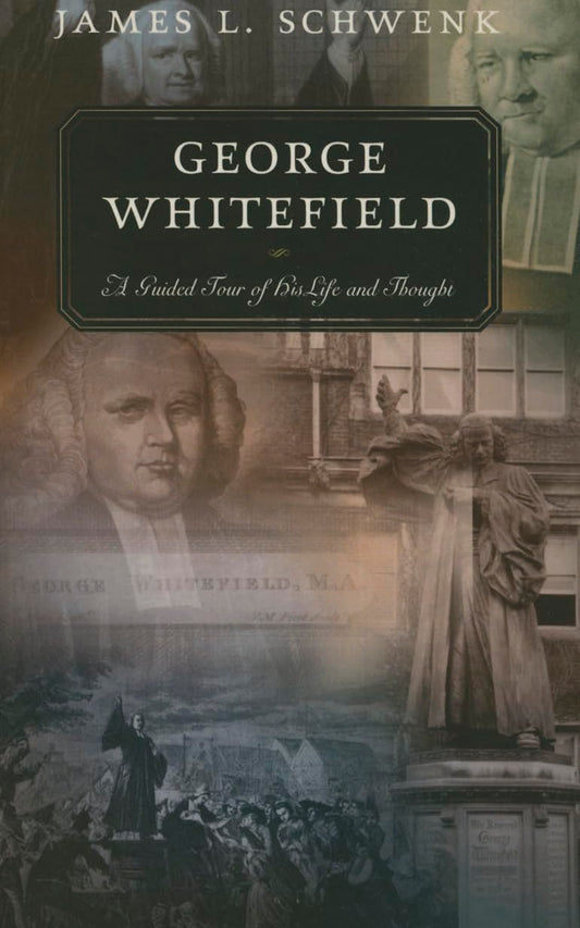 George Whitefield: A Guided Tour of His Life and Thought by James L. Schwenk image 0