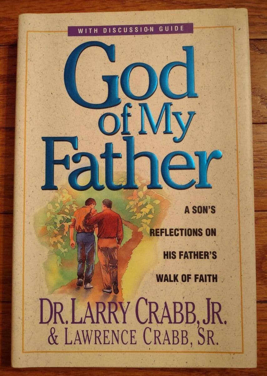 God of My Father: A Son's Reflections on His Father's Walk of Faith by Lawrence Crabb