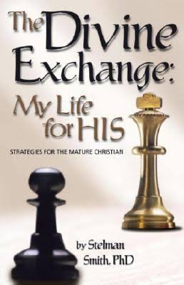 The Divine Exchange: My Life for His by Stelman H. Smith