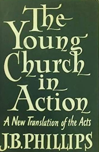 Young Church In Action: A New Translation of Acts by J.B. Phillips