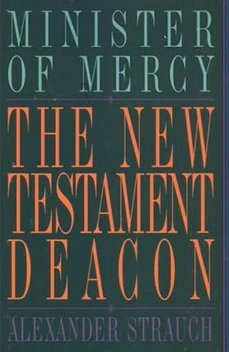 The New Testament Deacon by Alexander Strauch