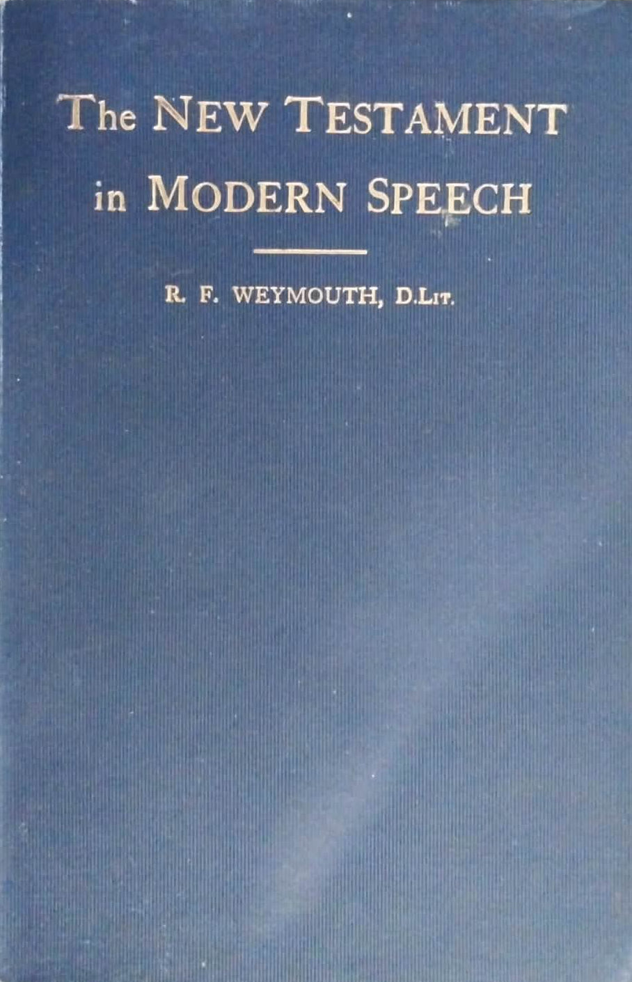 New Testament in Modern Speech by R.F. Weymouth