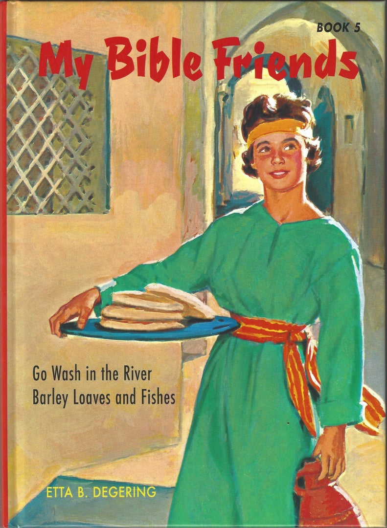 My Bible Friends Book 5: Go Wash in the River/Barley Loaves and Fishes by Etta B. Degering