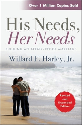 His Needs, Her Needs: Building an Affair-Proof Marriage by Willard F. Harley