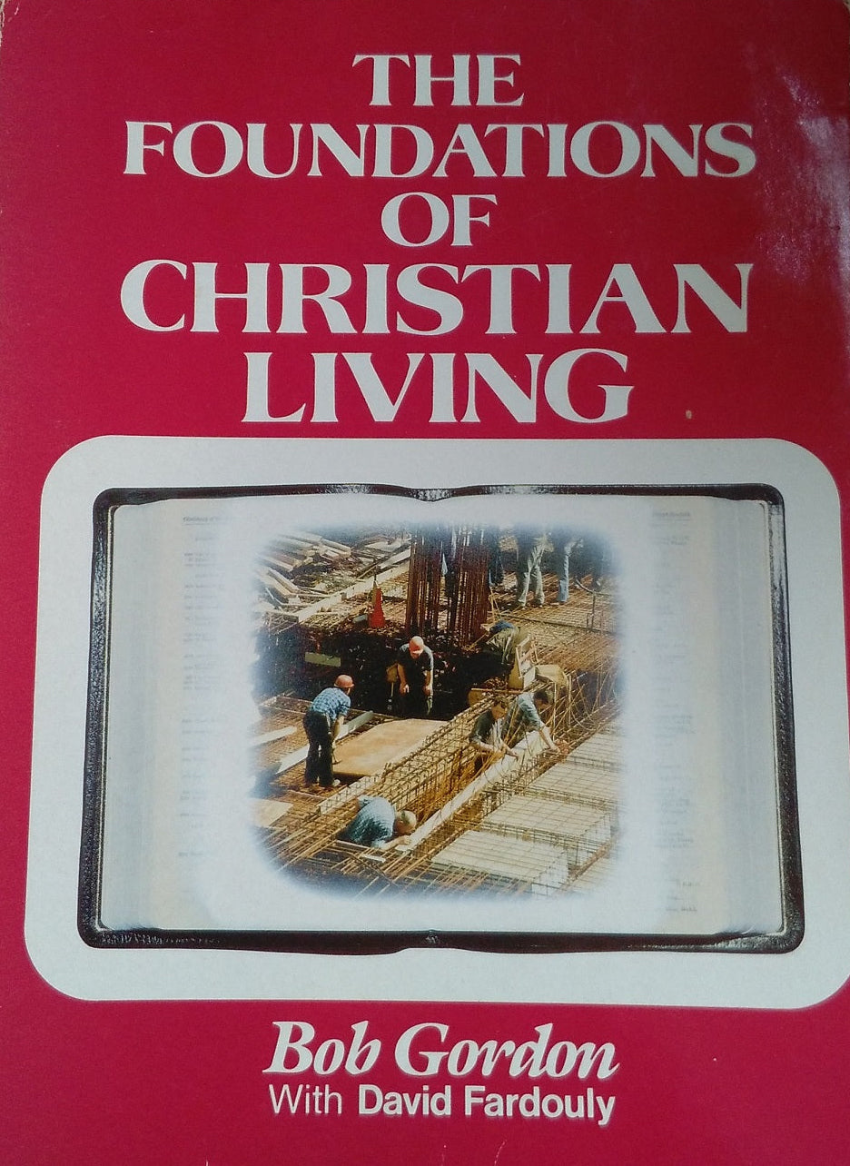 Foundations of Christian Living by Bob Gordon with David Fardouly