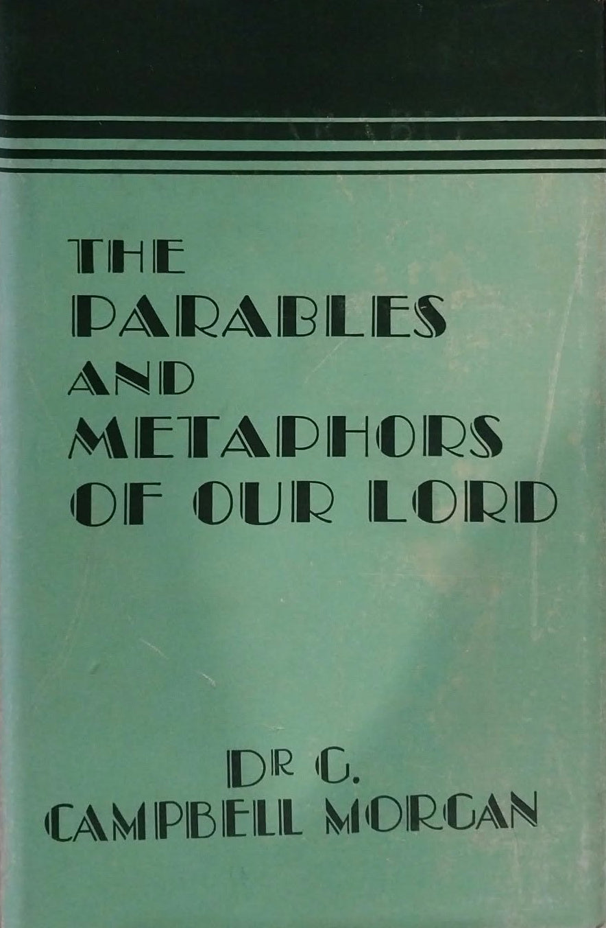 Parables and Metaphors of Our Lord by Dr. G. Cambell Morgan